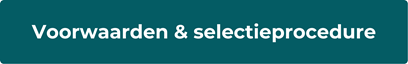 Klik hier voor de voorwaarden en selectieprocedure